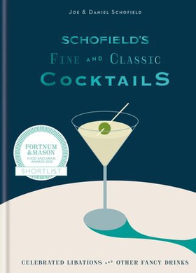 Schofield's Fine and Classic Cocktails - Celebrated libations & other fancy drinks: WINNER OF BAR OF THE YEAR AT CLASS BAR AWARDS 2023 (ebok) av Joe Schofield
