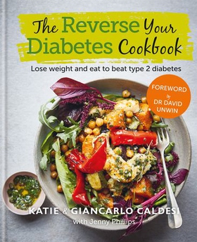 The Reverse Your Diabetes Cookbook - Lose weight and eat to beat type 2 diabetes (ebok) av Katie Caldesi