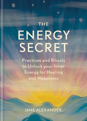 The Energy Secret - Practices and rituals to unlock your inner energy for healing and happiness (ebok) av Ukjent