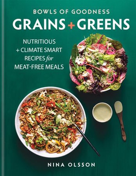 Bowls of Goodness: Grains + Greens - Nutritious + Climate Smart Recipes for Meat-free Meals (ebok) av Nina Olsson