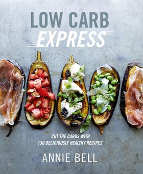 Low Carb Express - Cut the carbs with 130 deliciously healthy recipes (ebok) av Ukjent