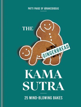 The Gingerbread Kama Sutra - 25 mind-blowing bakes (ebok) av Ukjent