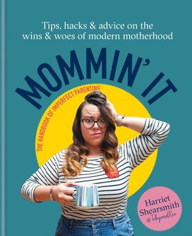 Mummin' It - Tips, Hacks & Advice on the Wins and Woes of Modern Motherhood (ebok) av Ukjent
