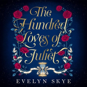 The Hundred Loves of Juliet - An epic reimagining of a legendary love story (lydbok) av Evelyn Skye