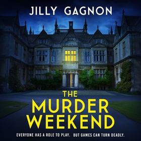 The Murder Weekend - Everyone has a role to play - but what's real and what's part of the game? (lydbok) av Jilly Gagnon