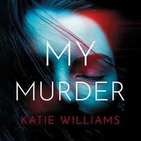 My Murder - an absorbing thriller with a shocking twist you won't see coming (lydbok) av Katie Williams