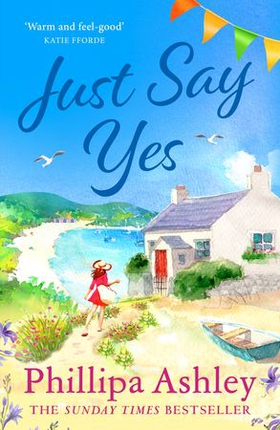Just Say Yes - The uplifting, heartwarming read perfect for spring from the Sunday Times bestselling author (ebok) av Phillipa Ashley