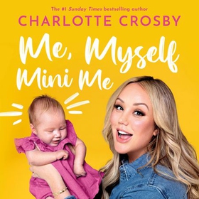 Me, Myself and Mini Me (lydbok) av Charlotte Crosby