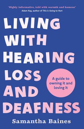 Living With Hearing Loss and Deafness - A guide to owning it and loving it (ebok) av Samantha Baines