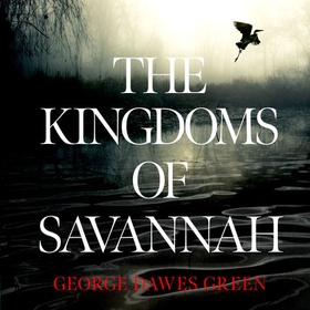 The Kingdoms of Savannah - WINNER OF THE CWA AWARD FOR BEST CRIME NOVEL OF THE YEAR (lydbok) av George Dawes Green