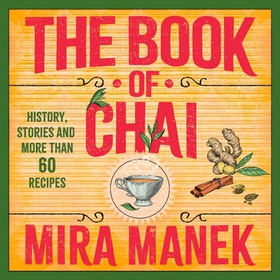 The Book of Chai - History, stories and more than 60 recipes (lydbok) av Mira Manek