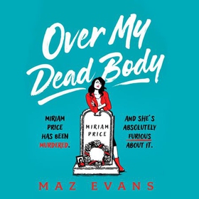 Over My Dead Body - 'I couldn't put this fabulous, first class, five star read down.' JANICE HALLETT (lydbok) av Maz Evans