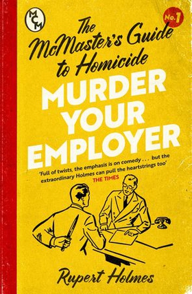 Murder Your Employer: The McMasters Guide to Homicide - THE NEW YORK TIMES BESTSELLER (ebok) av Rupert Holmes