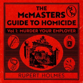 Murder Your Employer: The McMasters Guide to Homicide - THE NEW YORK TIMES BESTSELLER (lydbok) av Rupert Holmes