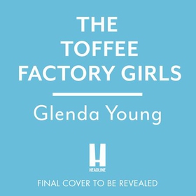 The Toffee Factory Girls - The first in an unforgettable wartime trilogy about love, friendship, secrets and toffee . . . (lydbok) av Glenda Young
