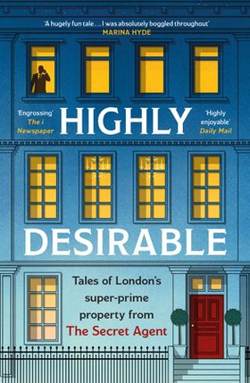 Highly Desirable - Tales of London's super-prime property from the Secret Agent (ebok) av Anonymous