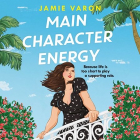 Main Character Energy - A fun, touching and escapist rom-com set in the French Riviera (lydbok) av Ukjent