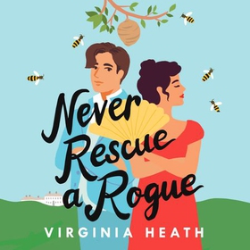 Never Rescue a Rogue - A sparkling enemies-to-friends-to-lovers historical romantic comedy (lydbok) av Virginia Heath