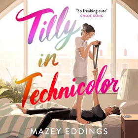 Tilly in Technicolor - A sweet and swoony opposites-attract rom-com from the author of the TikTok hit, A BRUSH WITH LOVE! (lydbok) av Mazey Eddings