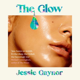 The Glow - 'Jane Austen on steroids' (Michael Cunningham, author of The Hours) (lydbok) av Jessie Gaynor