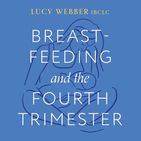 Breastfeeding and the Fourth Trimester