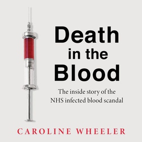 Death in the Blood: the most shocking scandal in NHS history from the journalist who has followed the story for over two decades (lydbok) av Caroline Wheeler