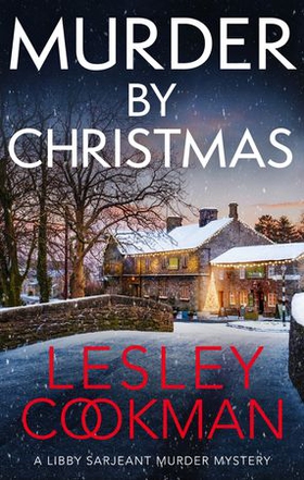 Murder by Christmas - A Libby Sarjeant Murder Mystery (ebok) av Lesley Cookman