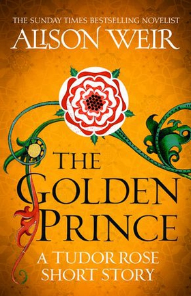 The Golden Prince - A Tudor Rose short story (ebok) av Alison Weir