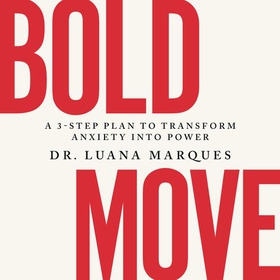Bold Move - A 3-step plan to transform anxiety into power (lydbok) av Ukjent