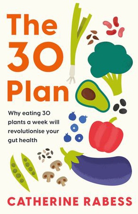 The 30 Plan - Why eating 30 plants a week will revolutionise your gut health (ebok) av Ukjent