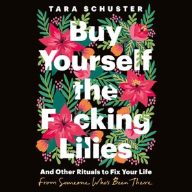 Buy Yourself the F*cking Lilies - And other rituals to fix your life, from someone who's been there (lydbok) av Ukjent