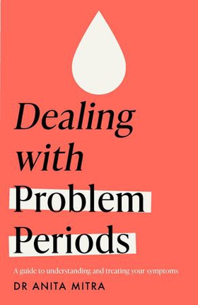 Dealing with Problem Periods (Headline Health series) - A guide to understanding and treating your symptoms (ebok) av Ukjent