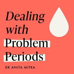 Dealing with Problem Periods (Headline Health series) - A guide to understanding and treating your symptoms (lydbok) av Anita Mitra