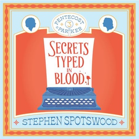Secrets Typed in Blood - Pentecost and Parker 3 (lydbok) av Stephen Spotswood
