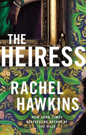 The Heiress - The deliciously dark and gripping new thriller from the New York Times bestseller (ebok) av Rachel Hawkins