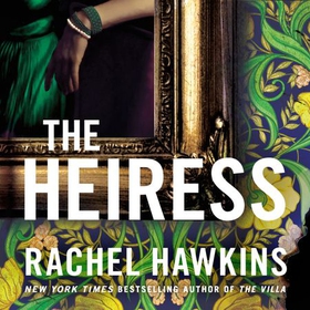 The Heiress - The deliciously dark and gripping new thriller from the New York Times bestseller (lydbok) av Rachel Hawkins