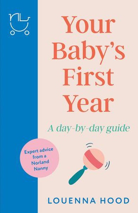 Your Baby’s First Year - A day-by-day guide from an expert Norland-trained nanny (ebok) av Ukjent