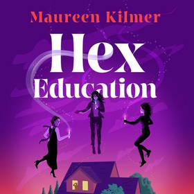 Hex Education - The perfect spell of a book for fans of Bewitched and Practical Magic (lydbok) av Maureen Kilmer