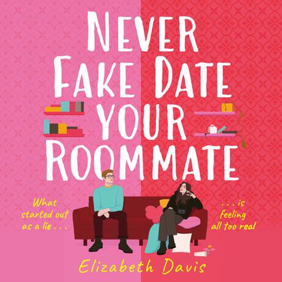 Never Fake Date Your Roommate