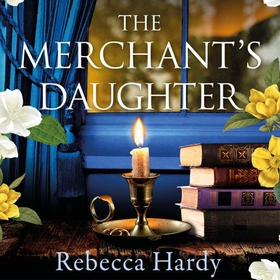 The Merchant's Daughter - An enchanting historical mystery from the author of THE HOUSE OF LOST WIVES (lydbok) av Rebecca Hardy