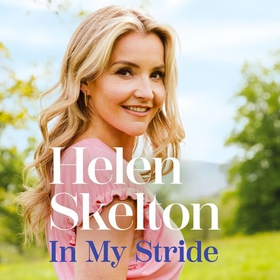 In My Stride - Lessons learned through life and adventure (lydbok) av Helen Skelton
