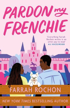 Pardon My Frenchie - The new enemies-to-lovers rom-com guaranteed to make you swoon! (ebok) av Farrah Rochon