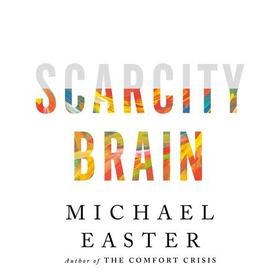 Scarcity Brain - Fix Your Craving Mindset and Rewire Your Habits to Thrive with Enough (lydbok) av Michael Easter