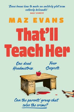 That'll Teach Her - One dead headmistress. Four suspects. Only the parents’ chat group can solve the crime... (ebok) av Maz Evans