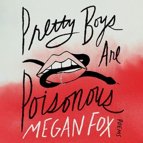 Pretty Boys Are Poisonous - Poems: A Collection of F**ked Up Fairy Tales (lydbok) av Megan Fox