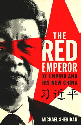 The Red Emperor - Xi Jinping and His New China (ebok) av Michael Sheridan