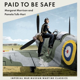Paid To Be Safe - Imperial War Museum Wartime Classics (lydbok) av Margaret Morrison