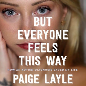 But Everyone Feels This Way - How an Autism Diagnosis Saved My Life (lydbok) av Paige Layle