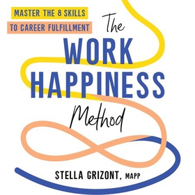 The Work Happiness Method - Master the 8 Skills to Career Fulfillment (lydbok) av Stella Grizont