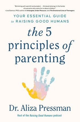 The 5 Principles of Parenting - Your Essential Guide to Raising Good Humans (ebok) av Dr Aliza Pressman